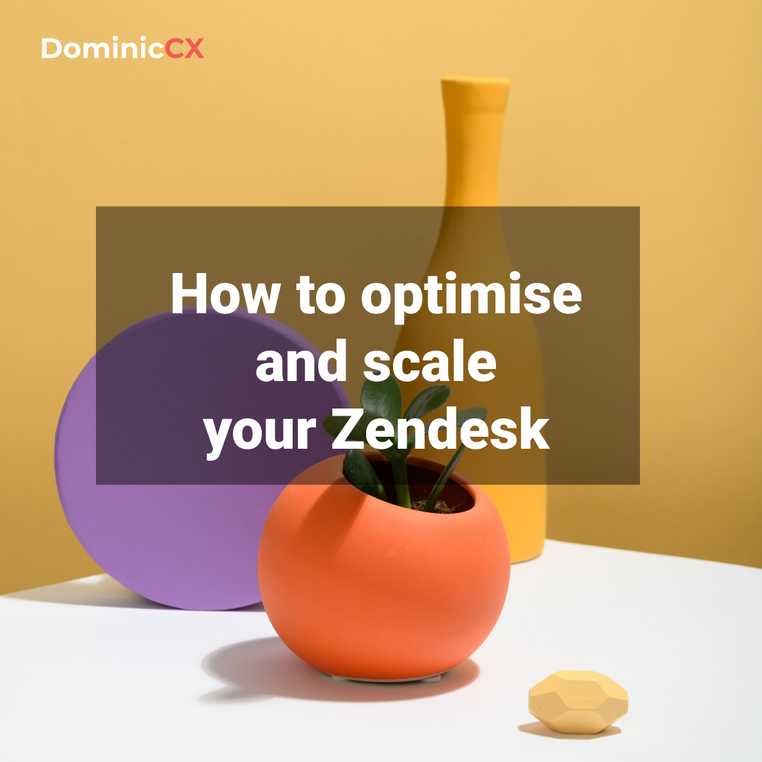 How to optimise and scale your Zendesk customer service system