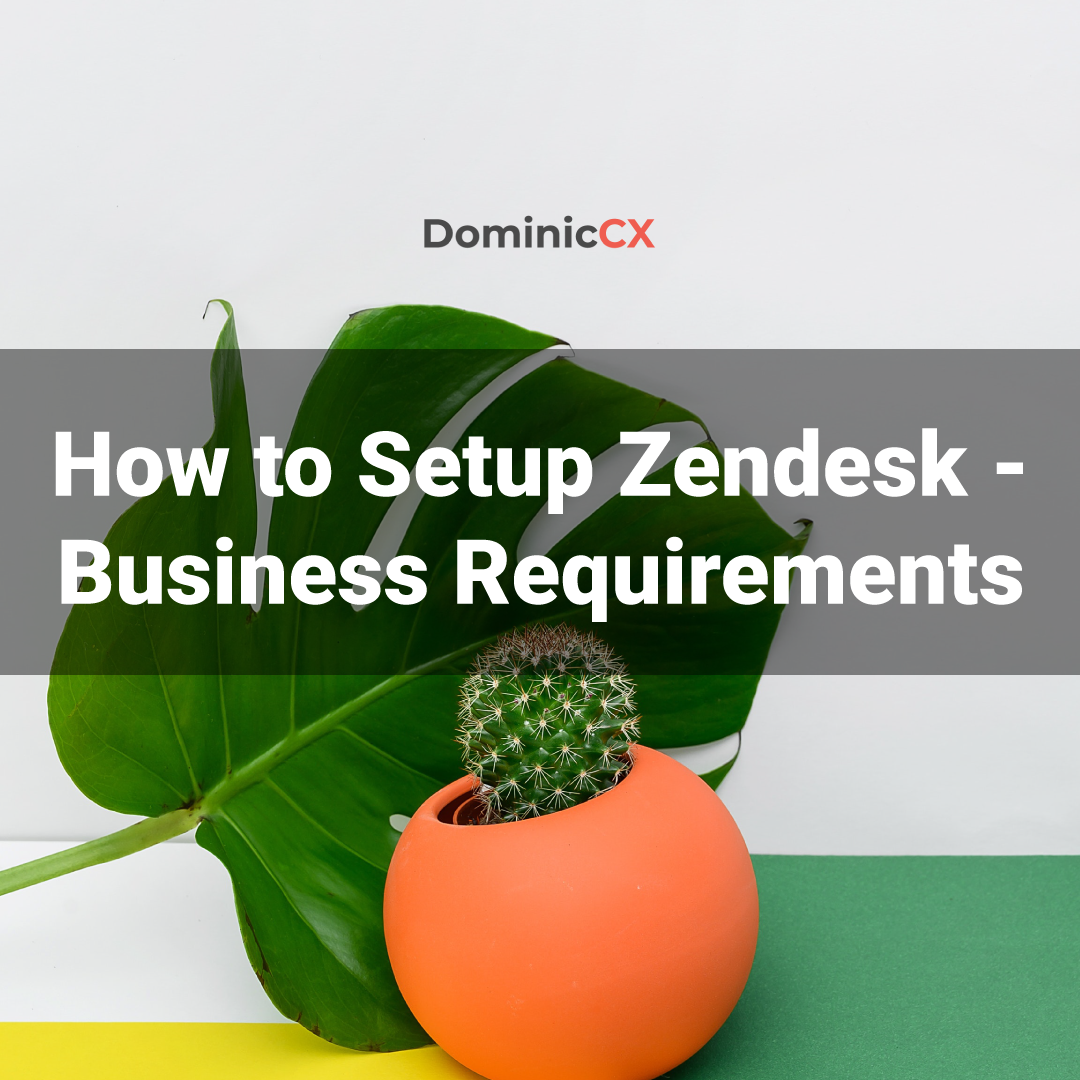 How to Setup Zendesk - Business Requirements