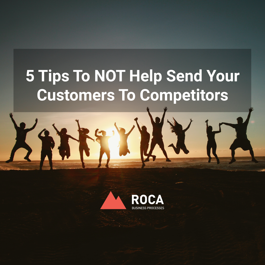 5 Tips To NOT Help Send Your Customers To Competitors