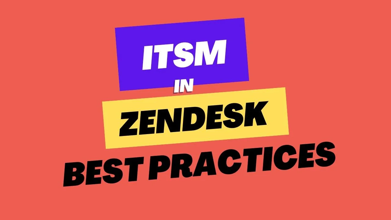 Zendesk for ITSM: Benefits and Best Practices