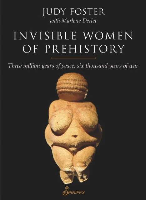 Invisible Women of Prehistory: Three million years of peace, six thousand years of war