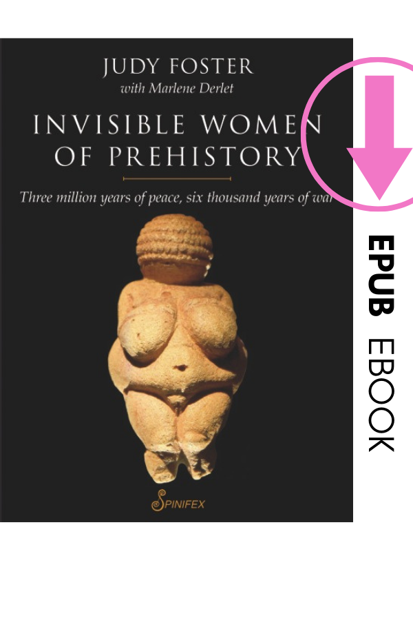 Invisible Women of Prehistory: Three million years of peace, six thousand years of war (EPUB)