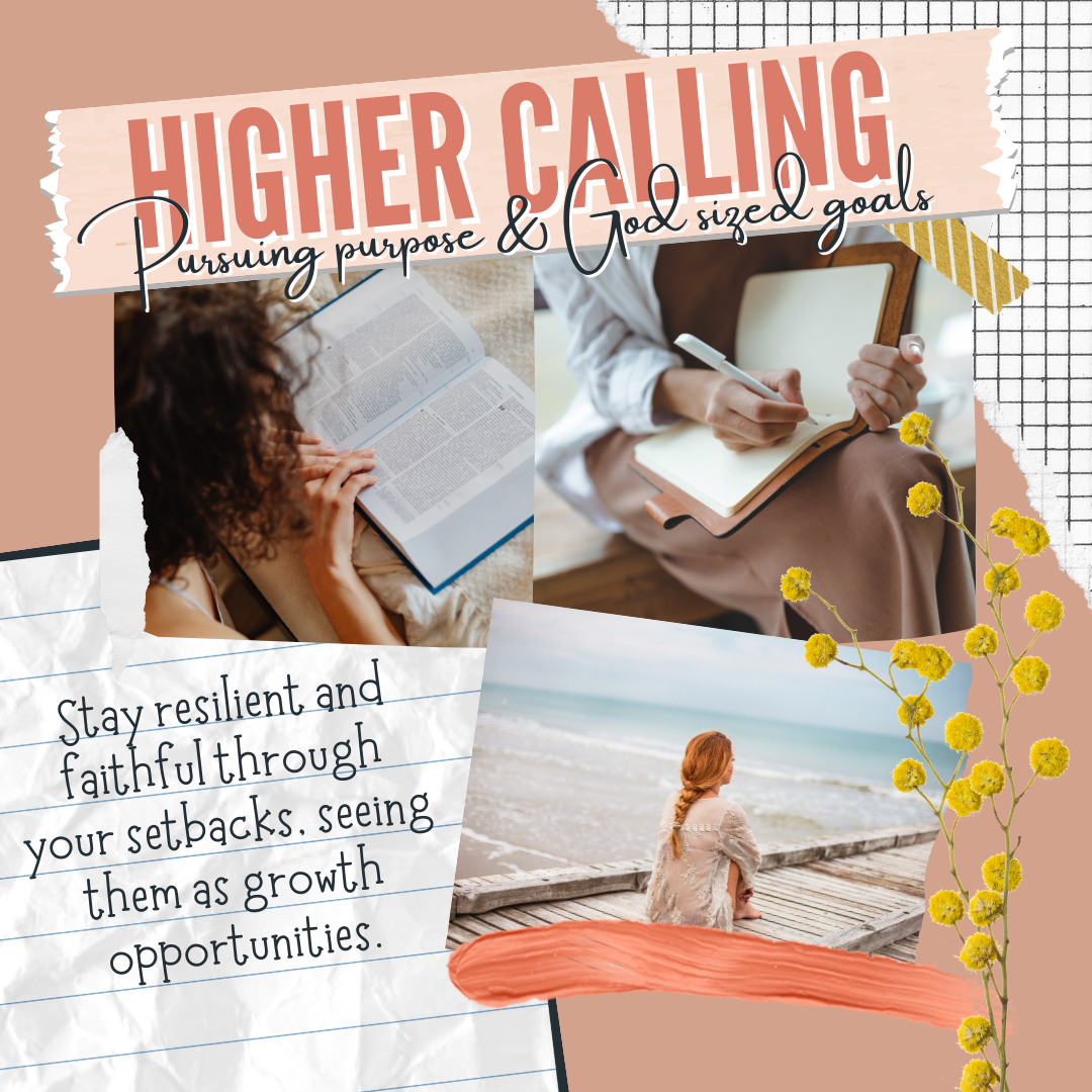 Collage with text "Higher Calling: Pursuing purpose & God-sized goals." Features a woman reading a book, another writing in a journal, and sitting by the ocean. Text reads "Stay resilient and faithful through your setbacks, seeing them as growth oppo