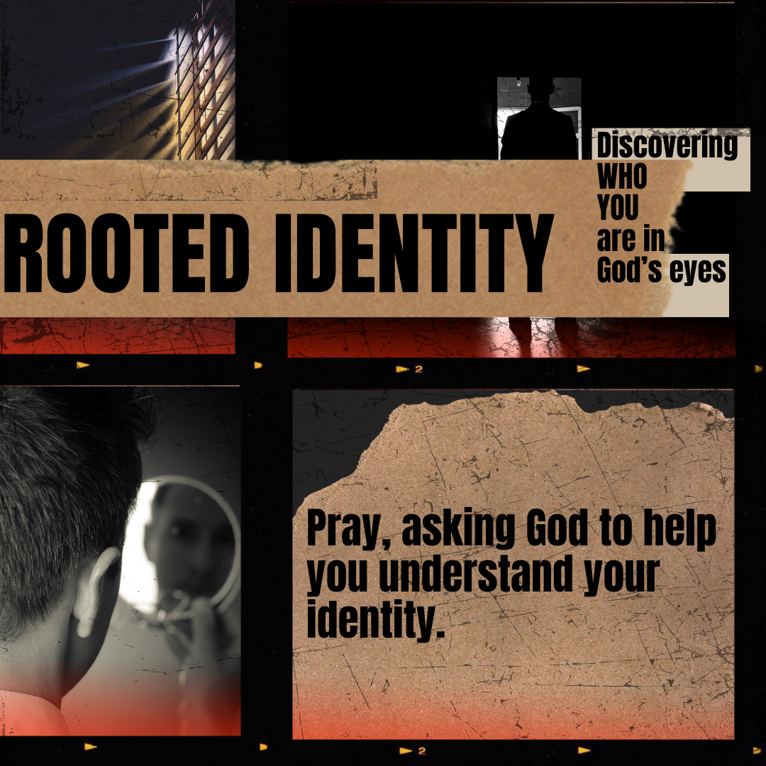 Collage with text 'Rooted Identity' and 'Discovering WHO YOU are in God's eyes', featuring blurred mirror reflection and man in silhouette, with message 'Pray, asking God to help you understand your identity.'
