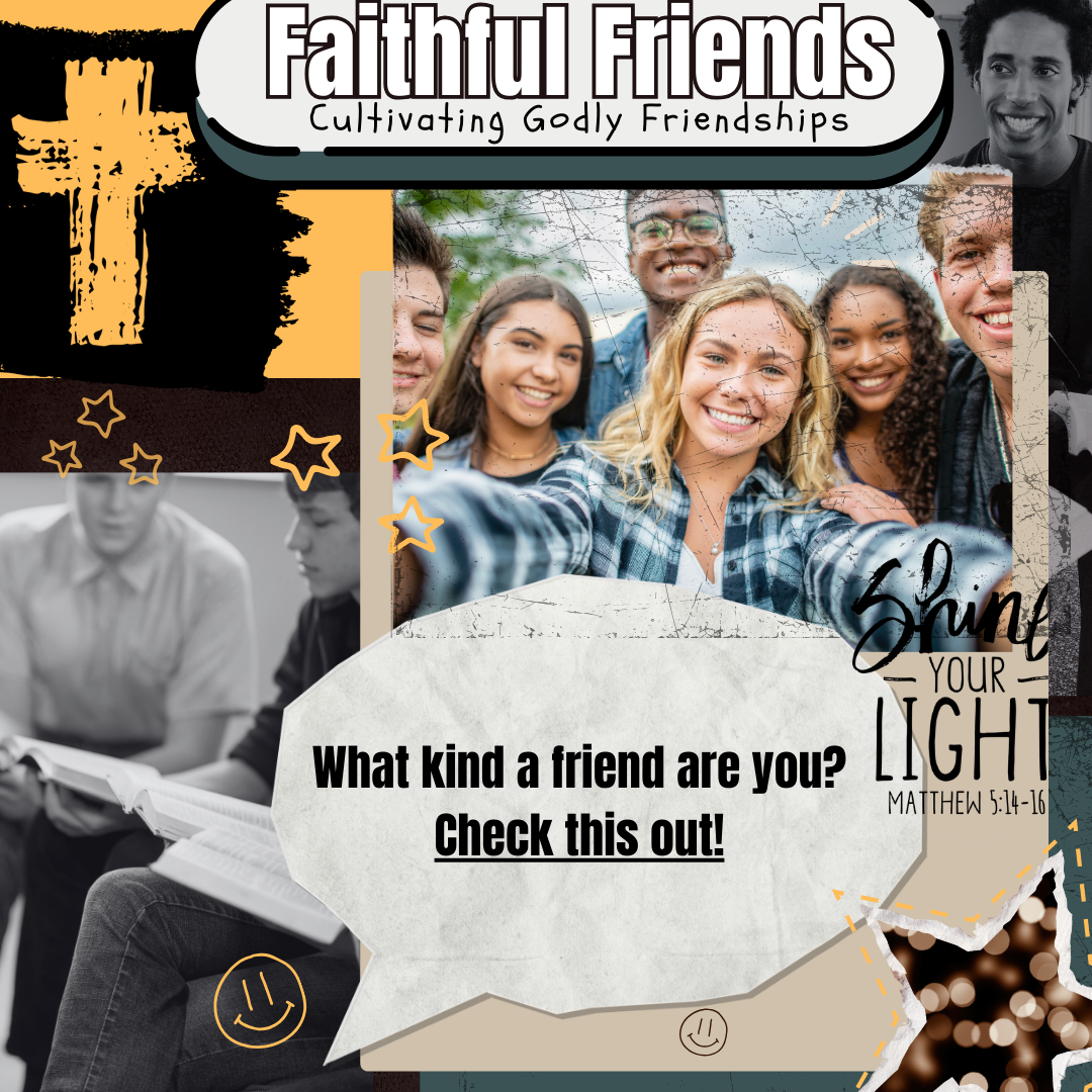 Collage featuring a cross, diverse group of smiling friends taking a selfie, and text reading 'Faithful Friends,' 'Cultivating Godly Friendships,' 'What kind of a friend are you? Check this out!' and 'Shine your light Matthew 5:14-16.'