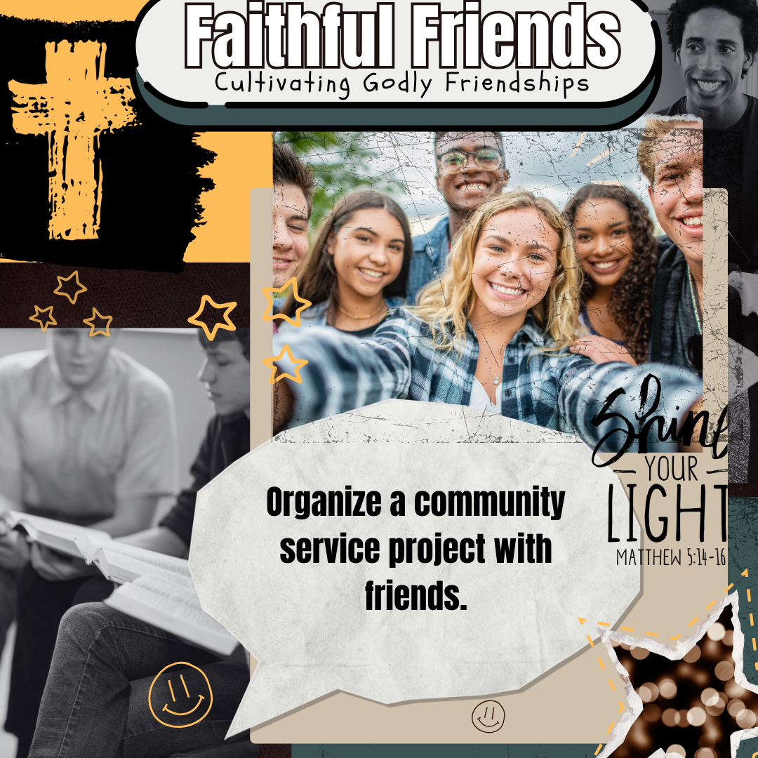 Collage titled 'Faithful Friends: Cultivating Godly Friendships' featuring a diverse group of smiling young adults taking a selfie, Bible study scene, and the text 'Organize a community service project with friends' along with 'Shine your light, Matt