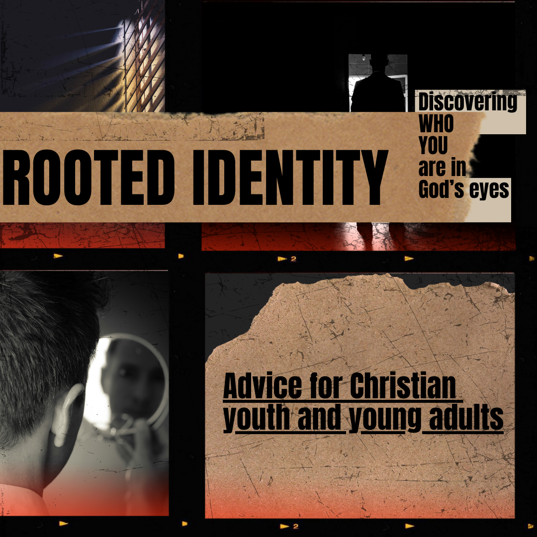 Collage of 'Rooted Identity' with phrases about discovering identity in God's eyes, advice for Christian youth and young adults, featuring images of a silhouette and a person looking in a mirror.