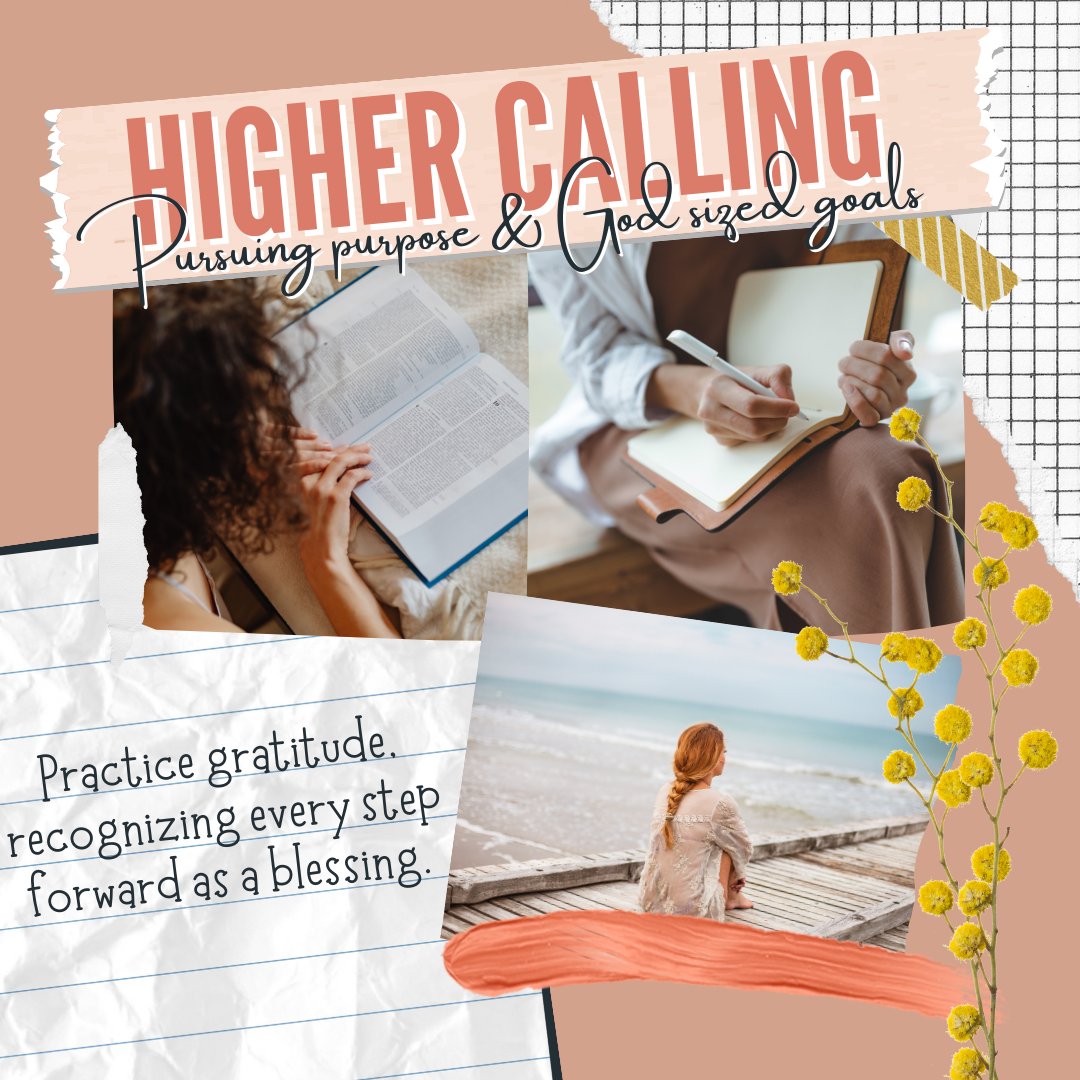 Collage with motivational text 'Higher Calling: Pursuing purpose & God-sized goals.' Images of a person reading a book, another writing in a journal, and a woman sitting by the ocean. Text reads 'Practice gratitude, recognizing every step forward as