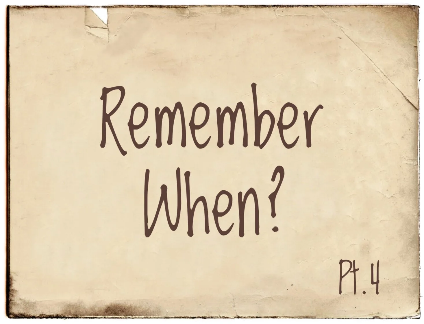 Remember When? Part 4