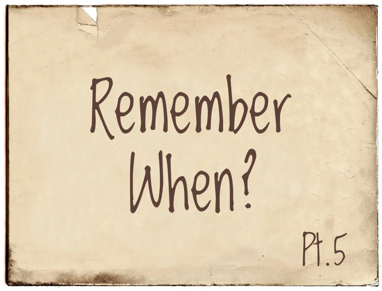 Remember When? Part 5