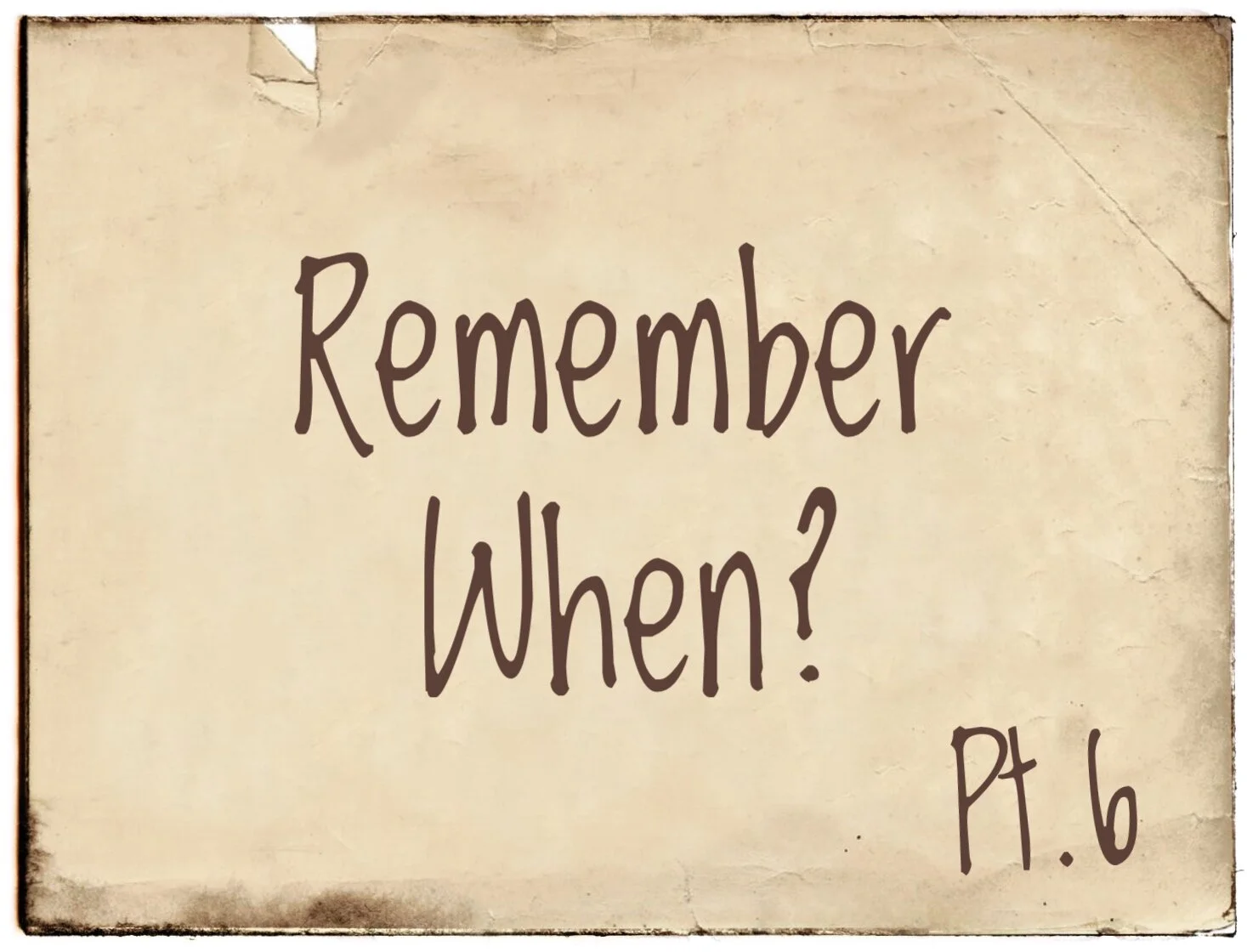 Remember When? Part 6