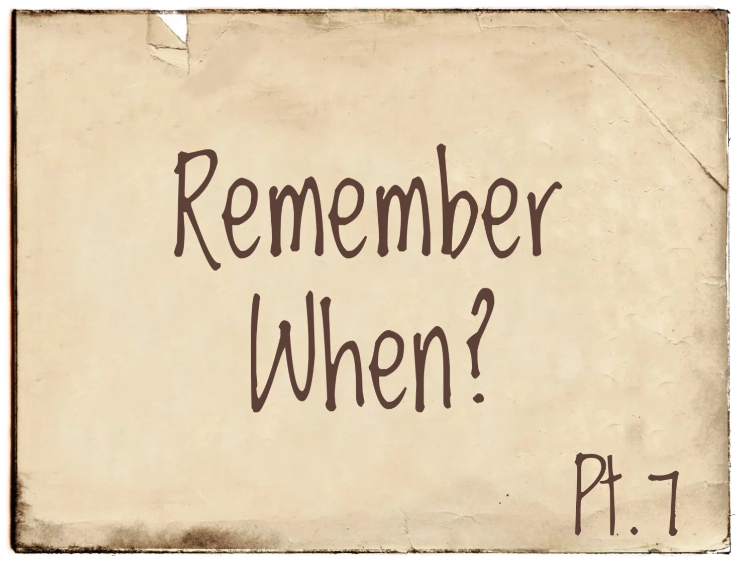 Remember When? Part 7