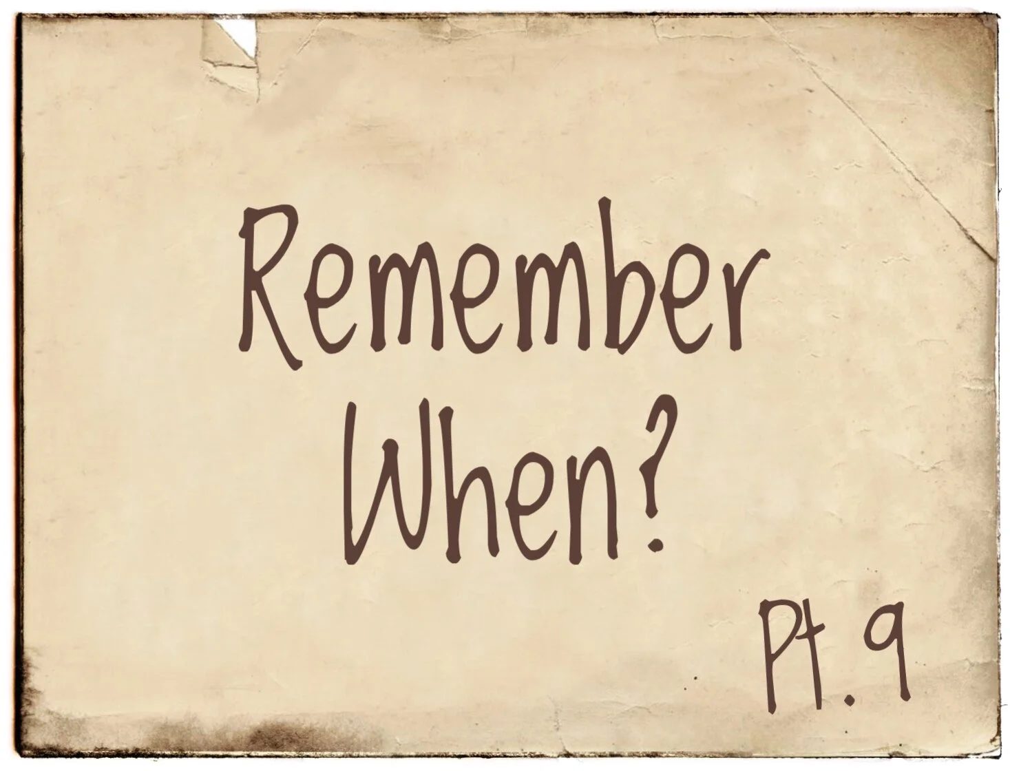 Remember When? Part 9