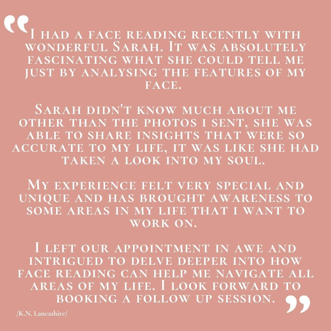 Face Reading Or A Soul Reading Testimonial According To My Client.

Her appointment with me left her feeling in awe and intrigued to delve deeper into how face reading can help navigate all areas of life.

Face reading is a wonderful one off appointm