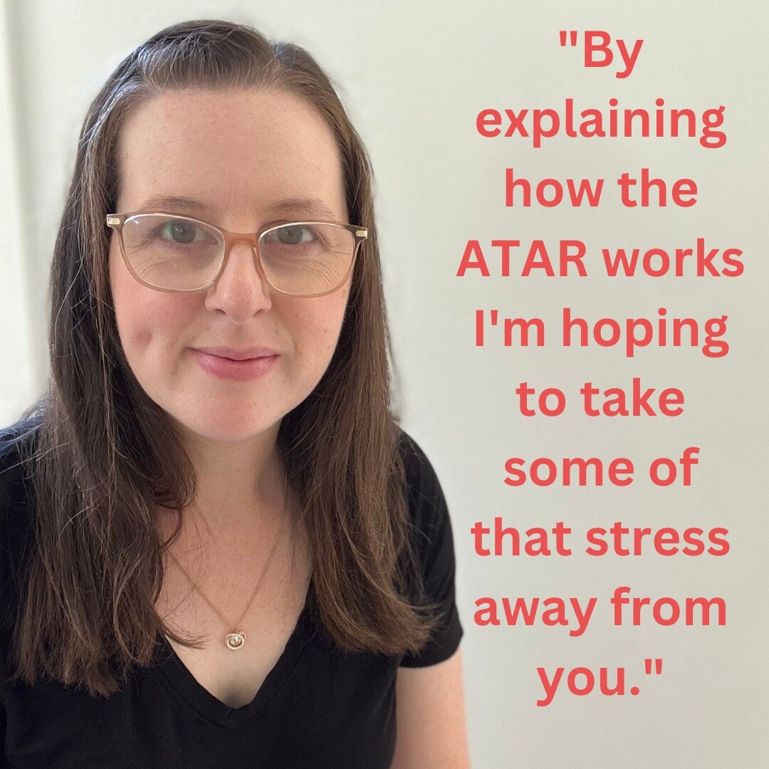 Without a doubt, the question that I get asked most often by parents and students is how ATARs are calculated.

I used to be reluctant about answering it, because the main goal of my work is to show you how you can get into the course and career you 