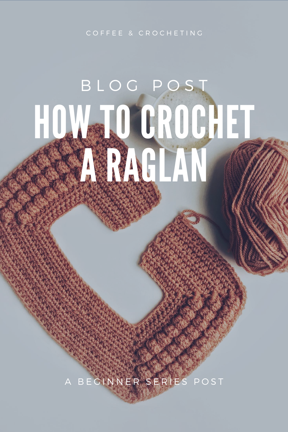 How to Crochet a Raglan - Beginner Series — Coffee & Crocheting