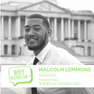 WHY EUSTRESSIN'?: MALCOLM LEMMONS