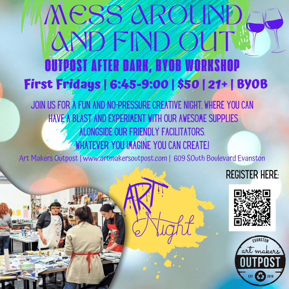 MESS AROUND & FIND OUT: ADULT 21+ BYOB Art Nights! — ART MAKERS