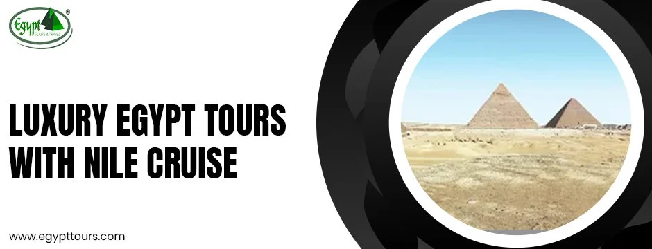 Luxury Egypt tours with Nile cruise