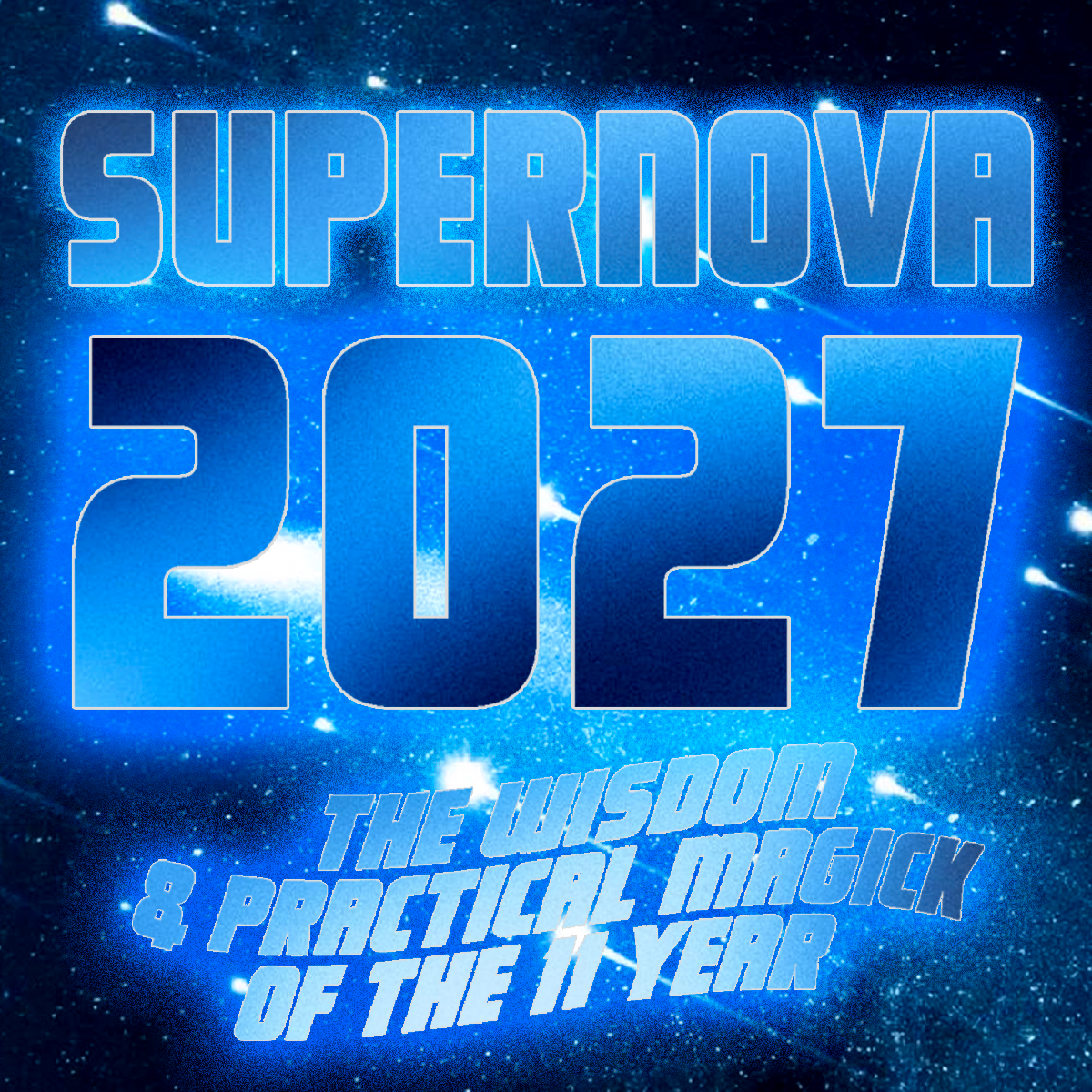 Supernova 2027: The Wisdom and Practical Magick of the 11 Year
