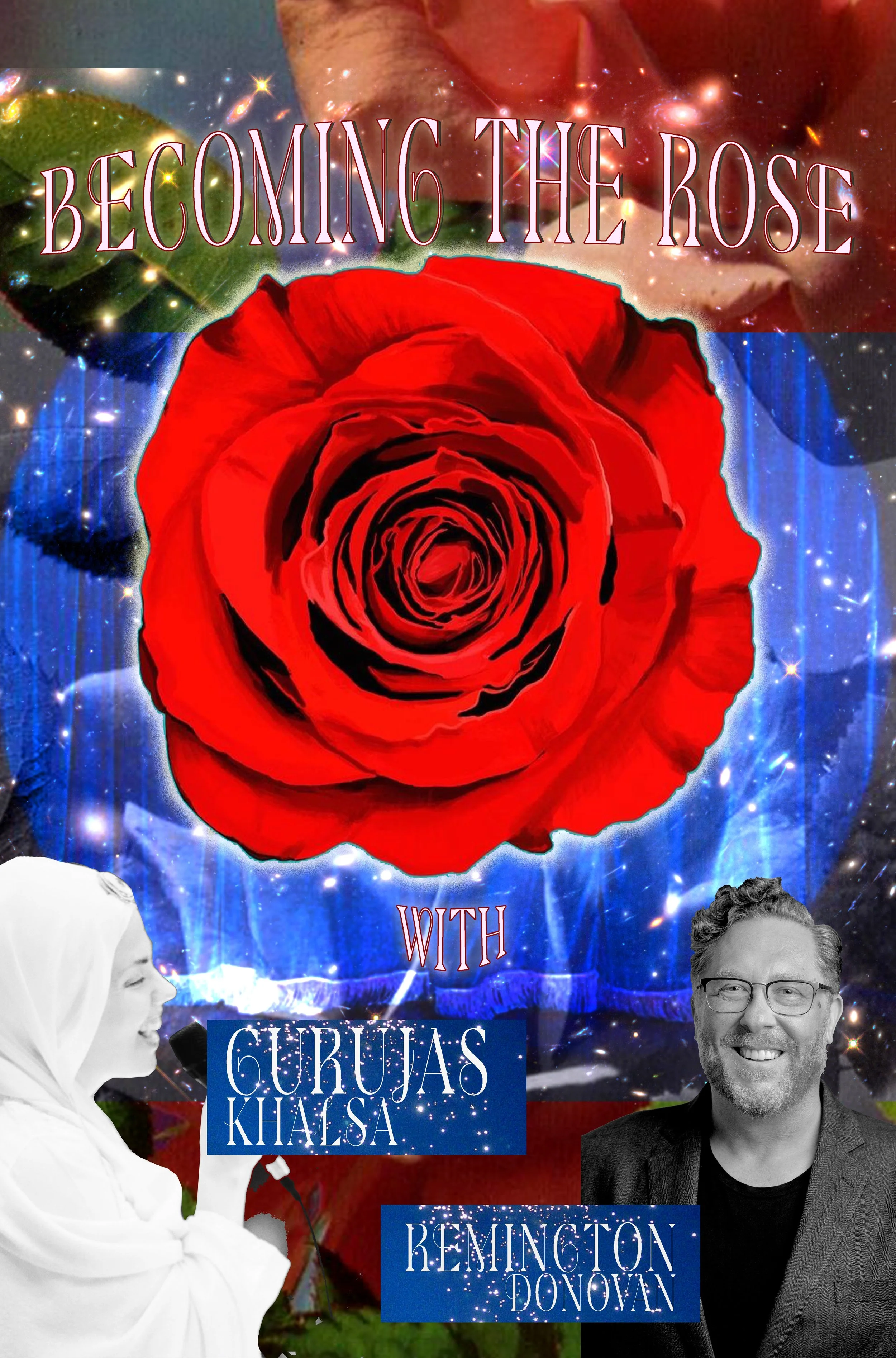 Becoming the Rose: 3-Part Wealth Bloom Series with Gurujas Khalsa & Remington Donovan