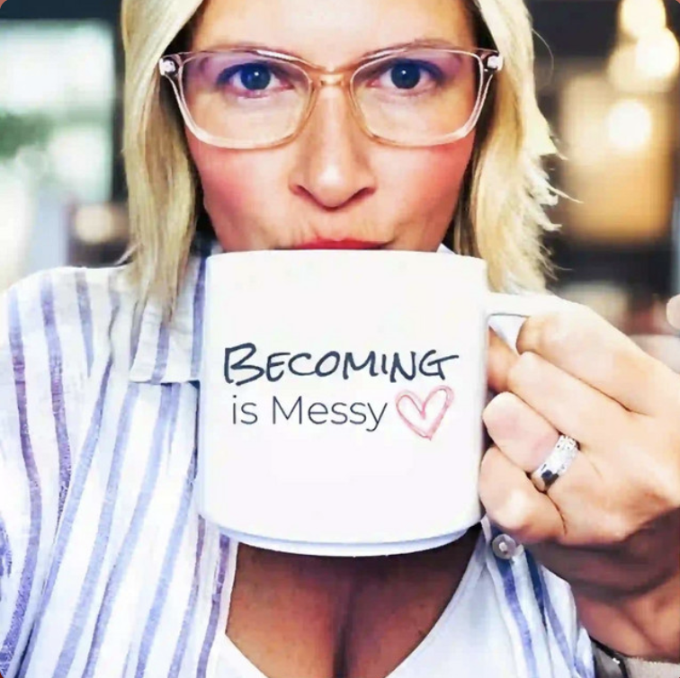 Becoming Is Messy