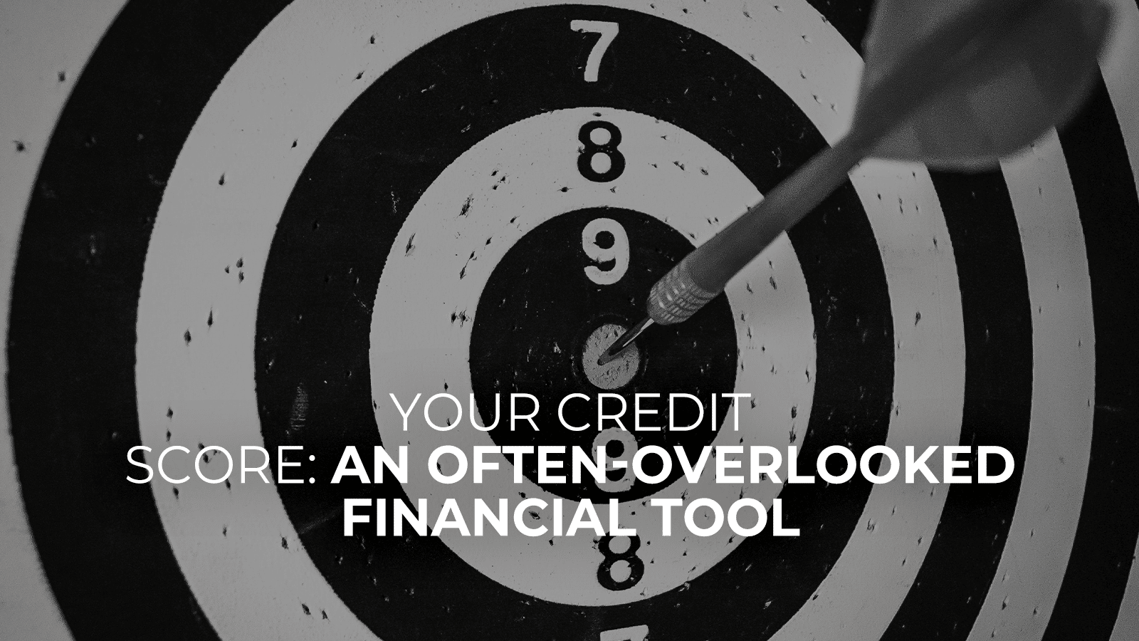 Your Credit Score: An Often-Overlooked Financial Tool