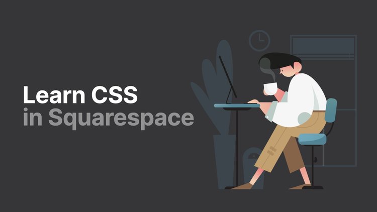 Learn CSS in Sqaurespace.001.jpeg
