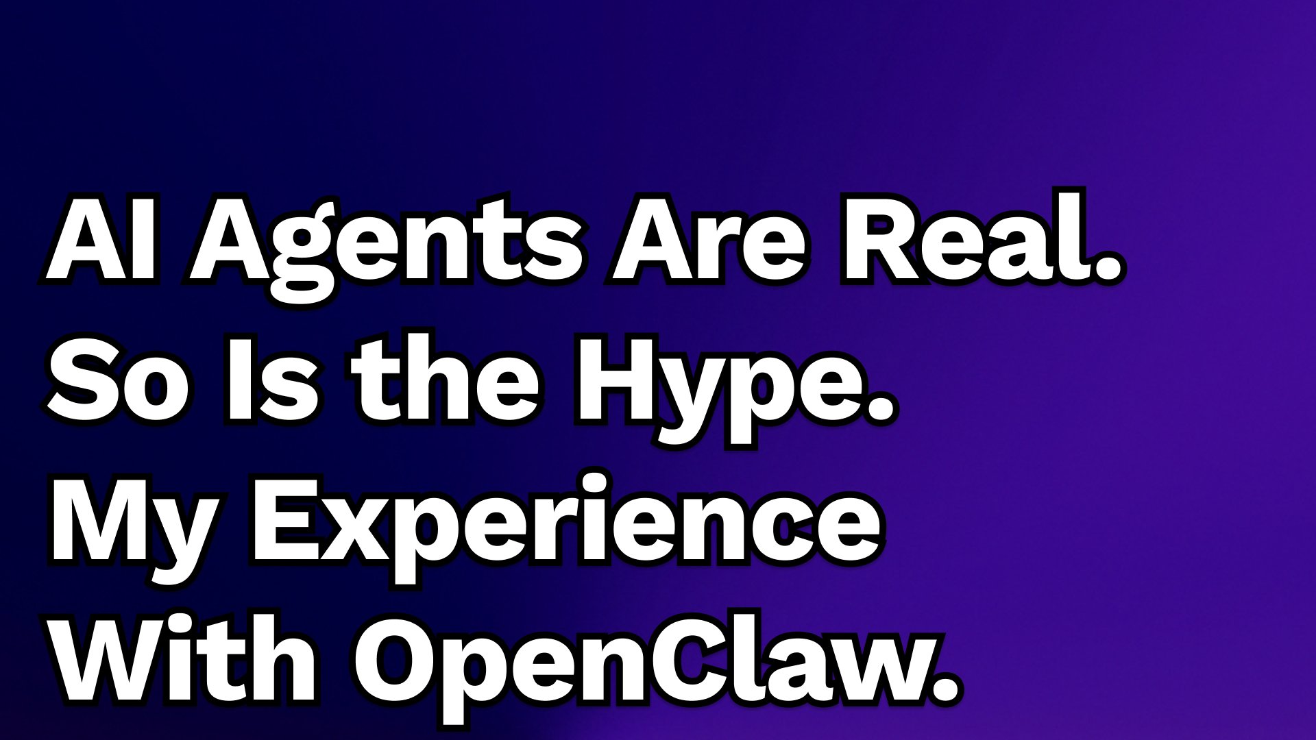 AI Agents Are Real. So Is the Hype. My experience with OpenClaw.