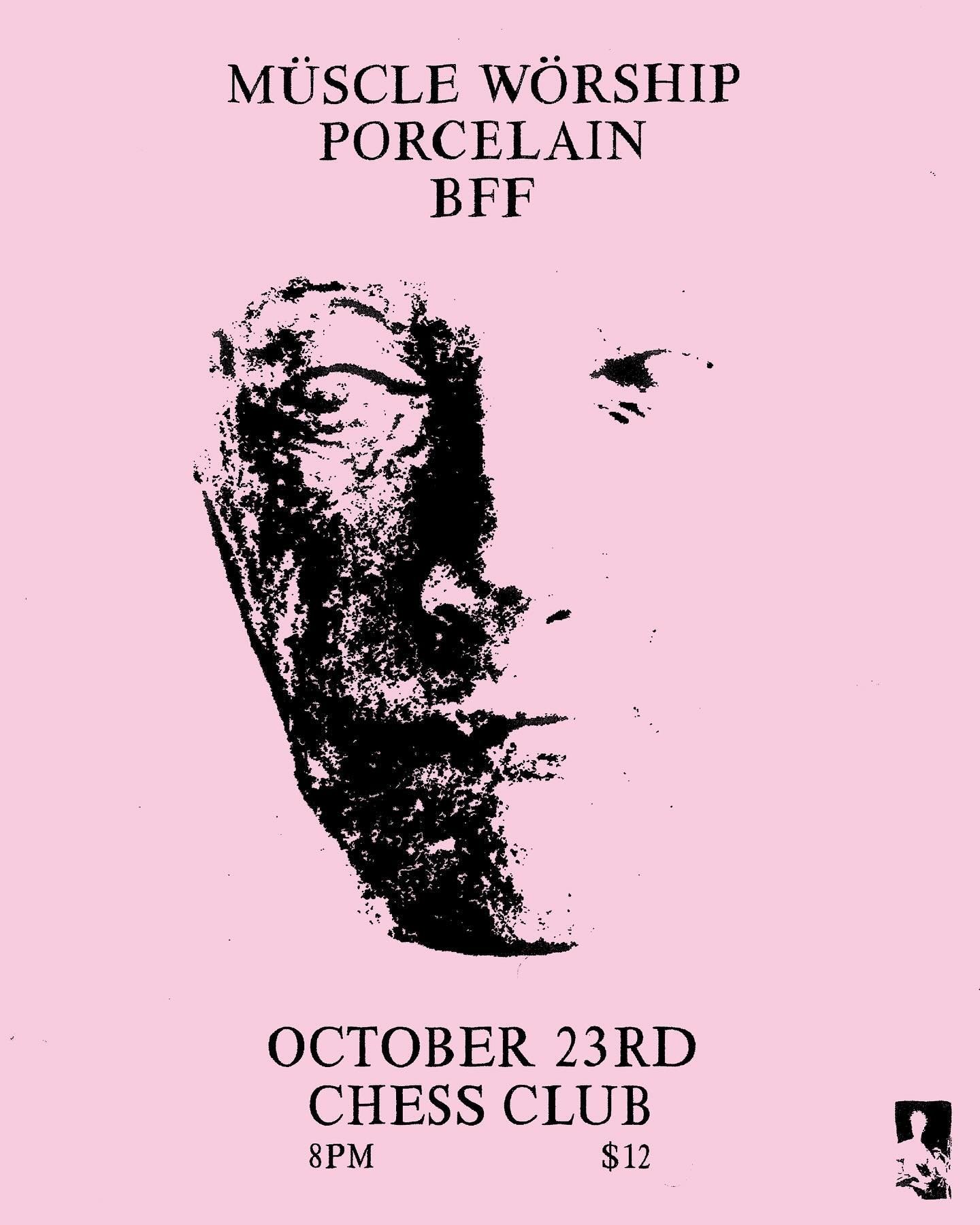PORTRAYAL OF GUILT PRESENTS&hellip;

M&Uuml;SCLE W&Ouml;RSHIP (Lawrence, KS)
PORCELAIN
BFF

OCT 23
CHESS CLUB
DOORS AT 8PM
$12

TICKETS AT THE DOOR ONLY