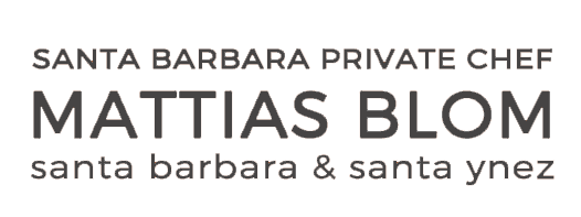 Santa Barbara Private Chef |  Mattias Blom 
