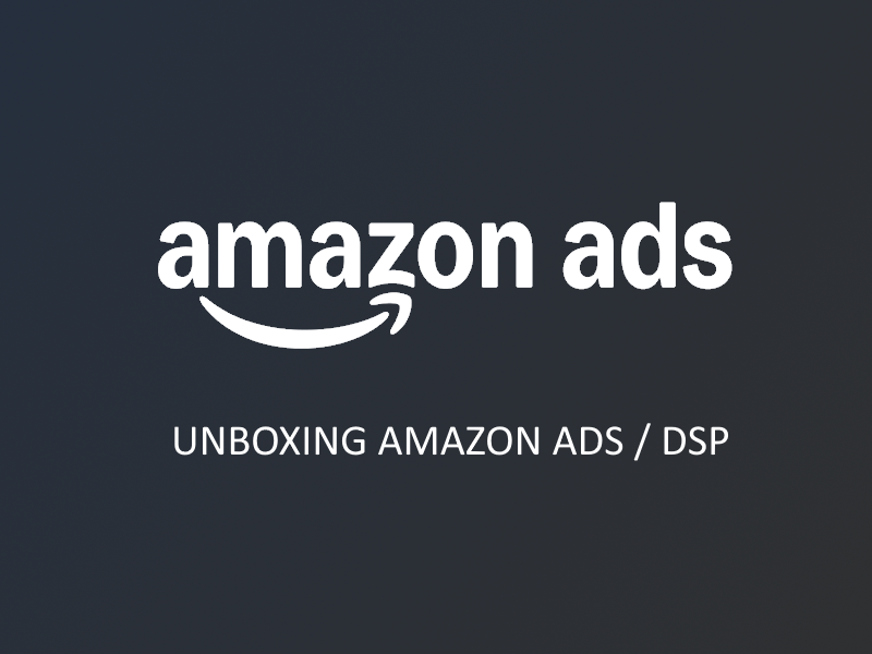 Unboxing Amazon Ads / DSP