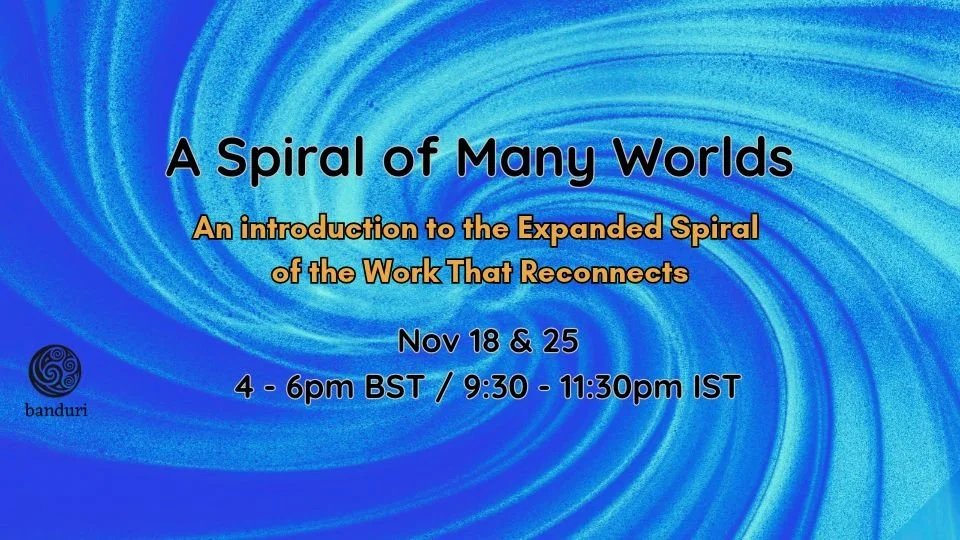A Spiral of Many Worlds: An Introduction to the Expanded Spiral of the Work that Reconnects 