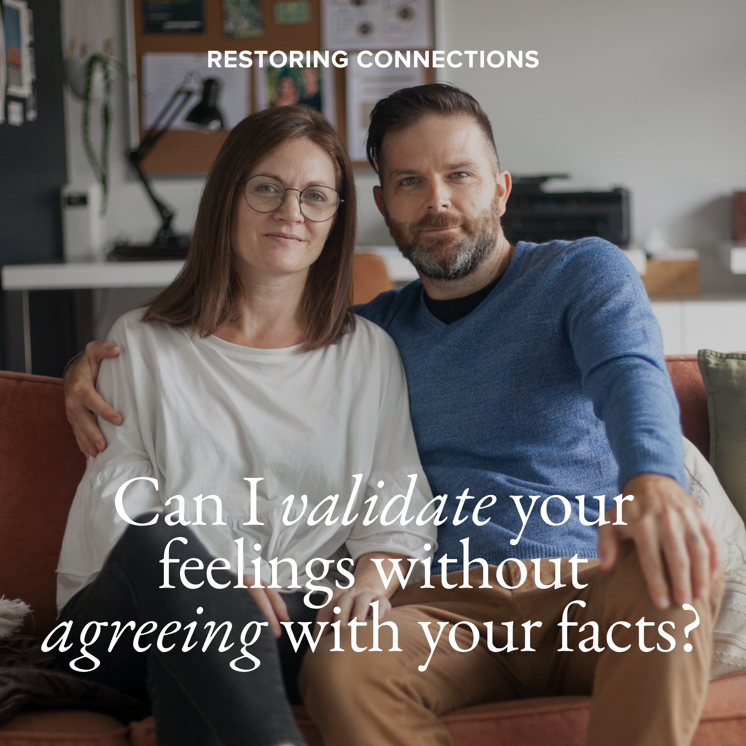 Can I validate your feelings without agreeing with your facts?