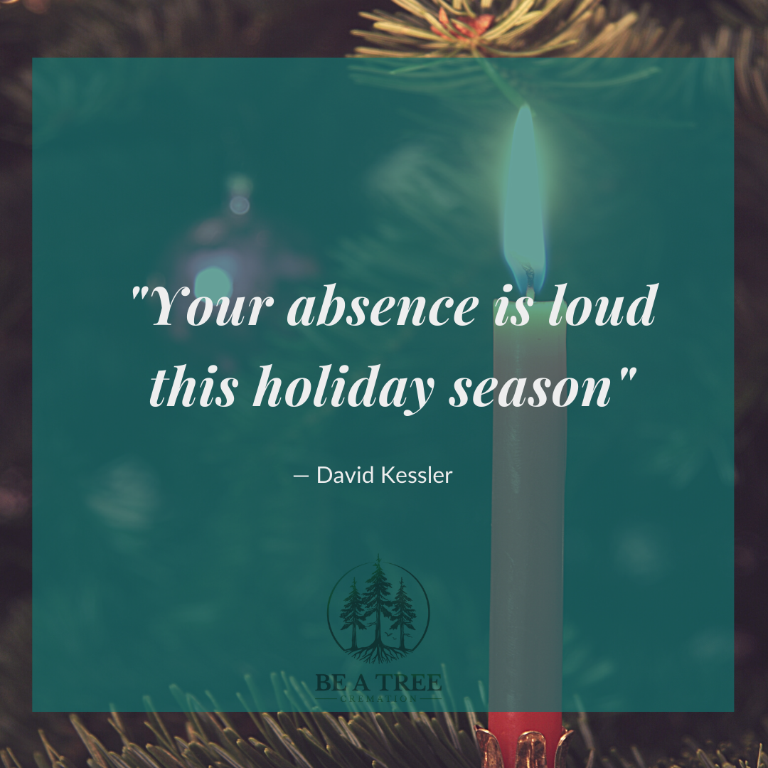 "Your absence is loud this holiday season." -David Kessler 