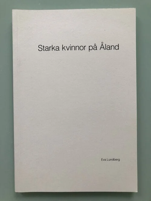 Starka kvinnor från Åland, av Eva Lundberg, egenutgivning