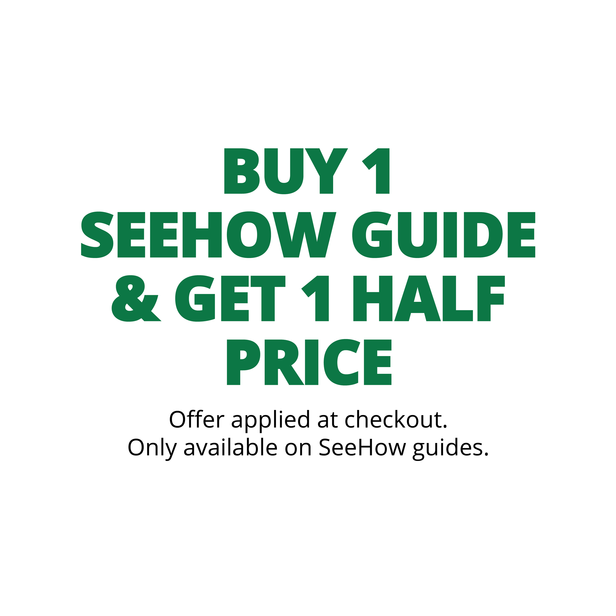 Promotion offering a buy one, get one half-price deal on SeeHow guides, valid at checkout, only available on SeeHow guides.