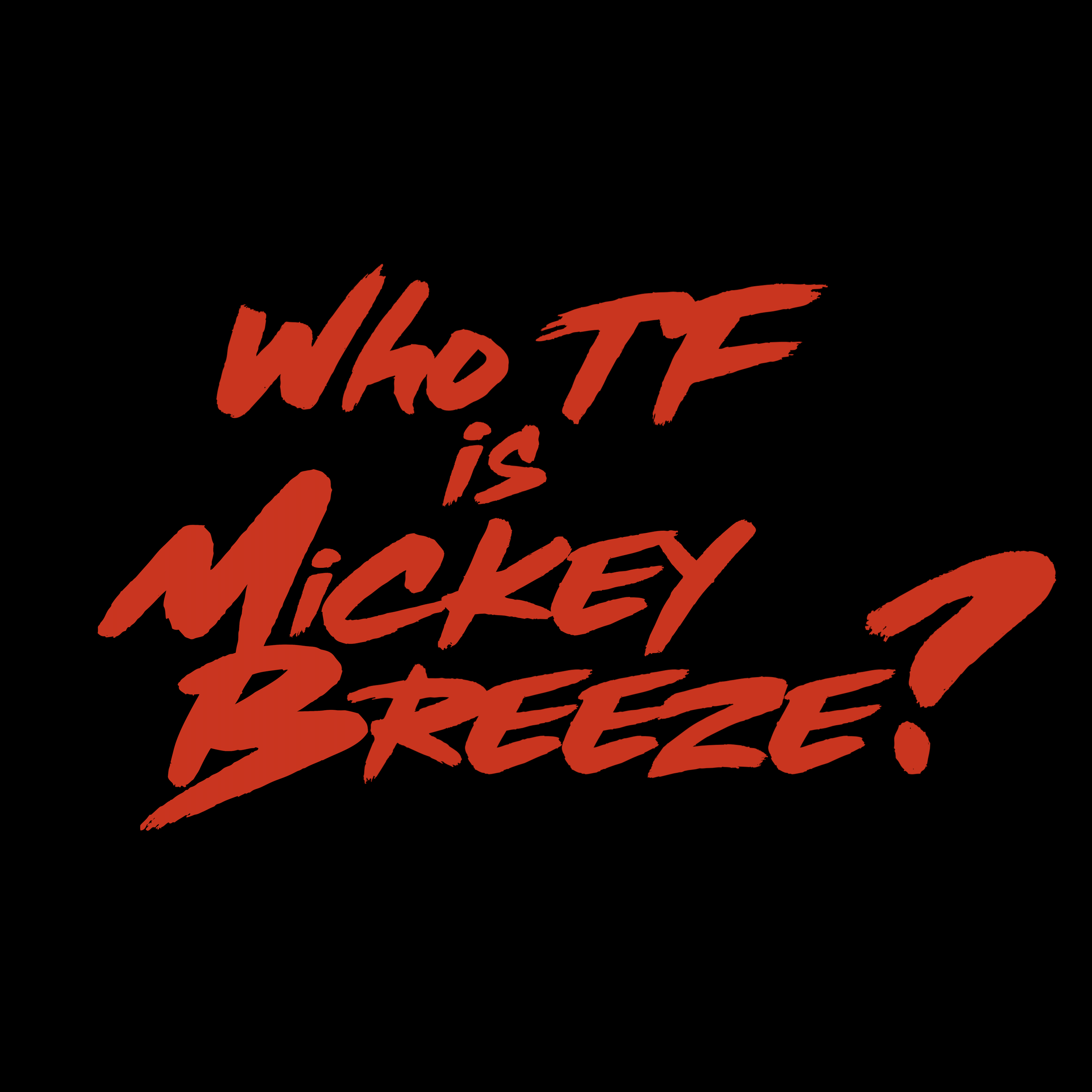 Who TF Is Mickey Breeze UPDATED (Red) FINAL.png