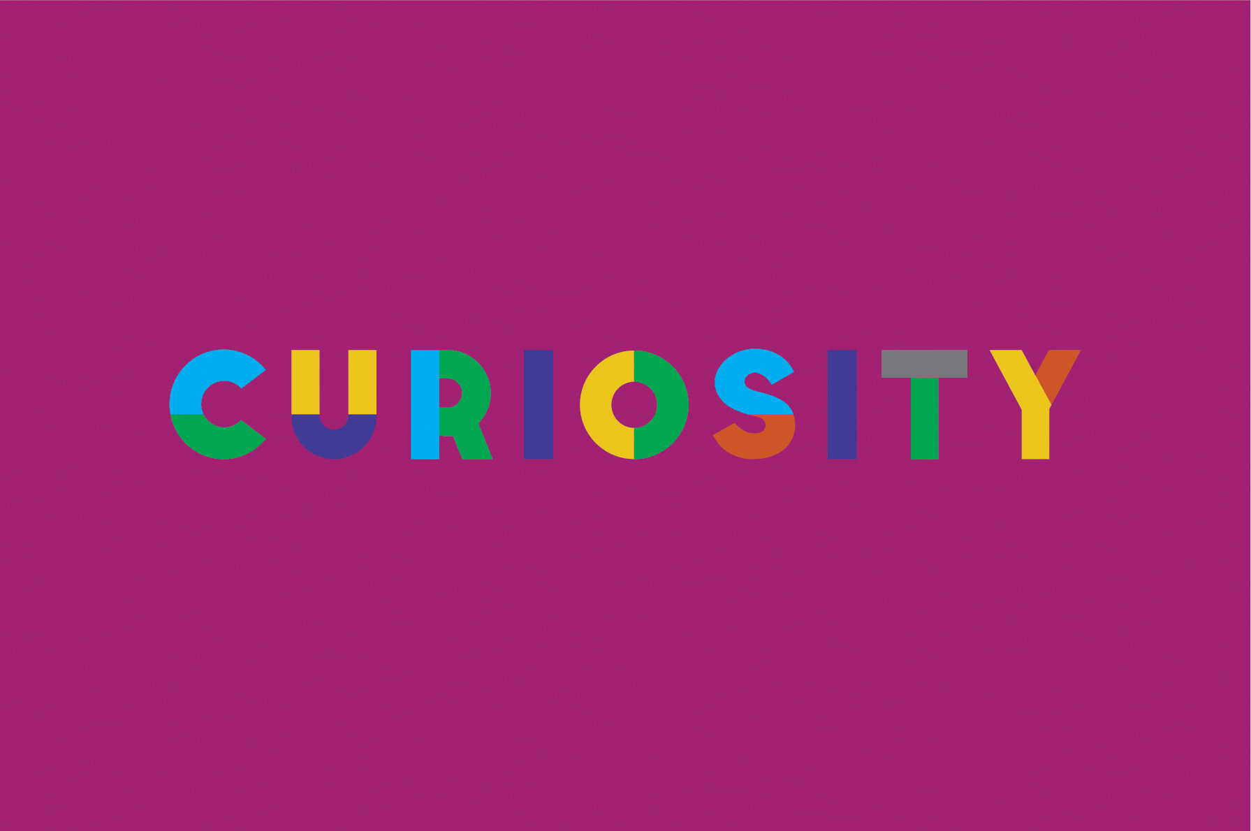 We demonstrate &amp; encourage curiosity to open up and the willingness to learn more.