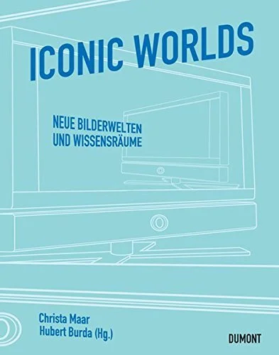 Iconic Worlds: Neue Bilderwelten und Wissensräume