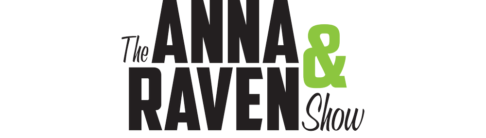 The Anna & Raven Show