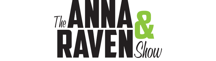 The Anna & Raven Show