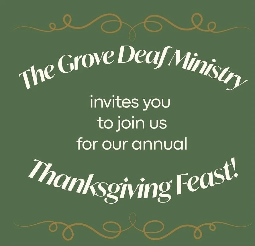 Deaf and ASL community, you&rsquo;re invited to join our annual Thanksgiving Feast hosted by the Grove Deaf Ministry. When? Sunday, Nov. 16th from 11:45a-3p. Where? Grove Corner (19321 Grove Community Dr.) | rsvp with number of guests to dseiler@theg