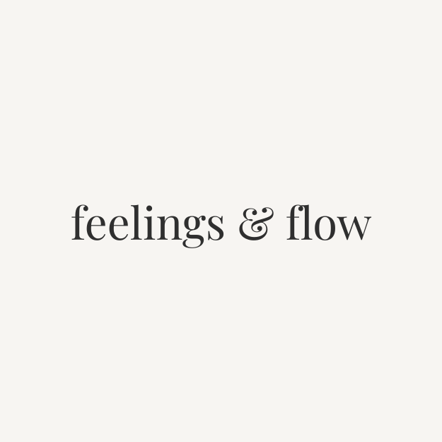 Feelings &amp; Flow 