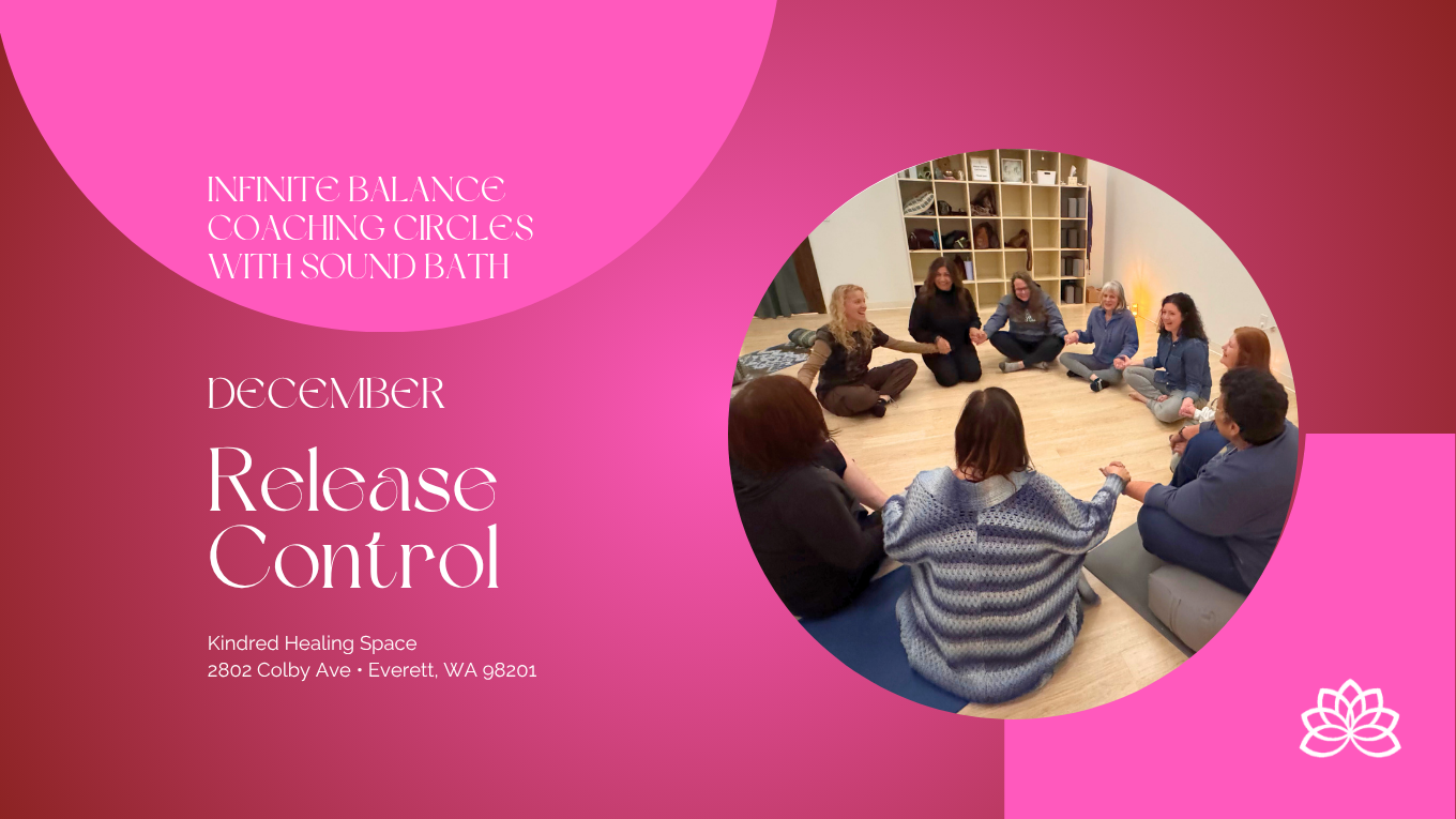 **SOLD OUT **December 14th - Infinite Balance Coaching Circles with Sound Bath: Release Control