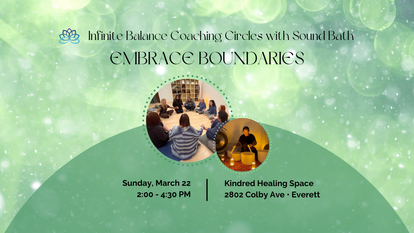 March 22: Infinite Balance Coaching Circles with Sound Bath - EMBRACE BOUNDARIES