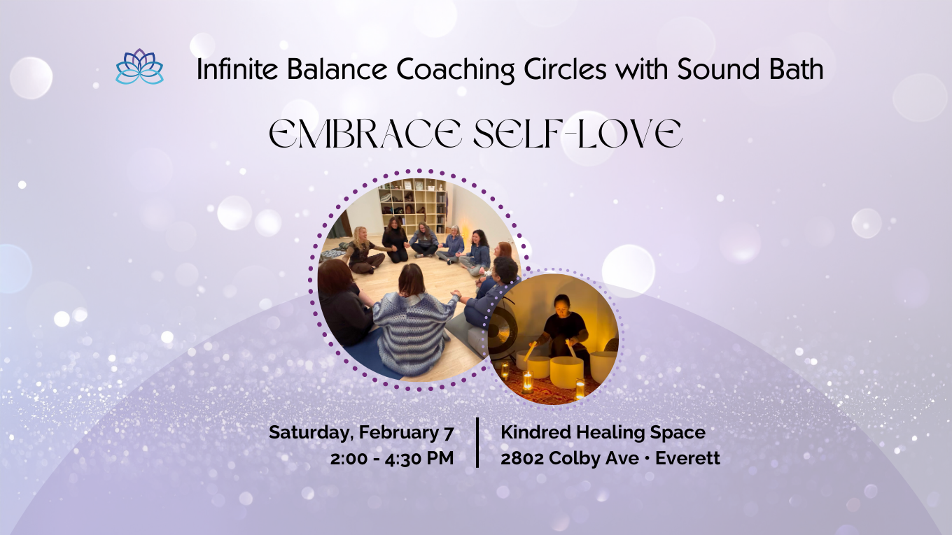 February 7: Infinite Balance Coaching Circles with Sound Bath: EMBRACE SELF LOVE