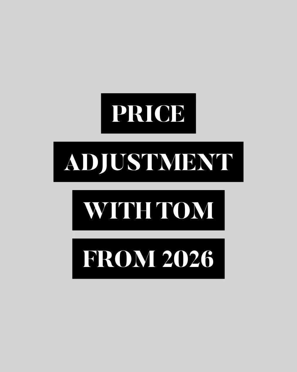 ✨ Price Update for Tom&rsquo;s clients &ndash; January 2026 ✨

From 1st January 2026, there will be a small price increase of around 10% on all services with Tom.

This update allows me to keep delivering the high-quality service, products and time t