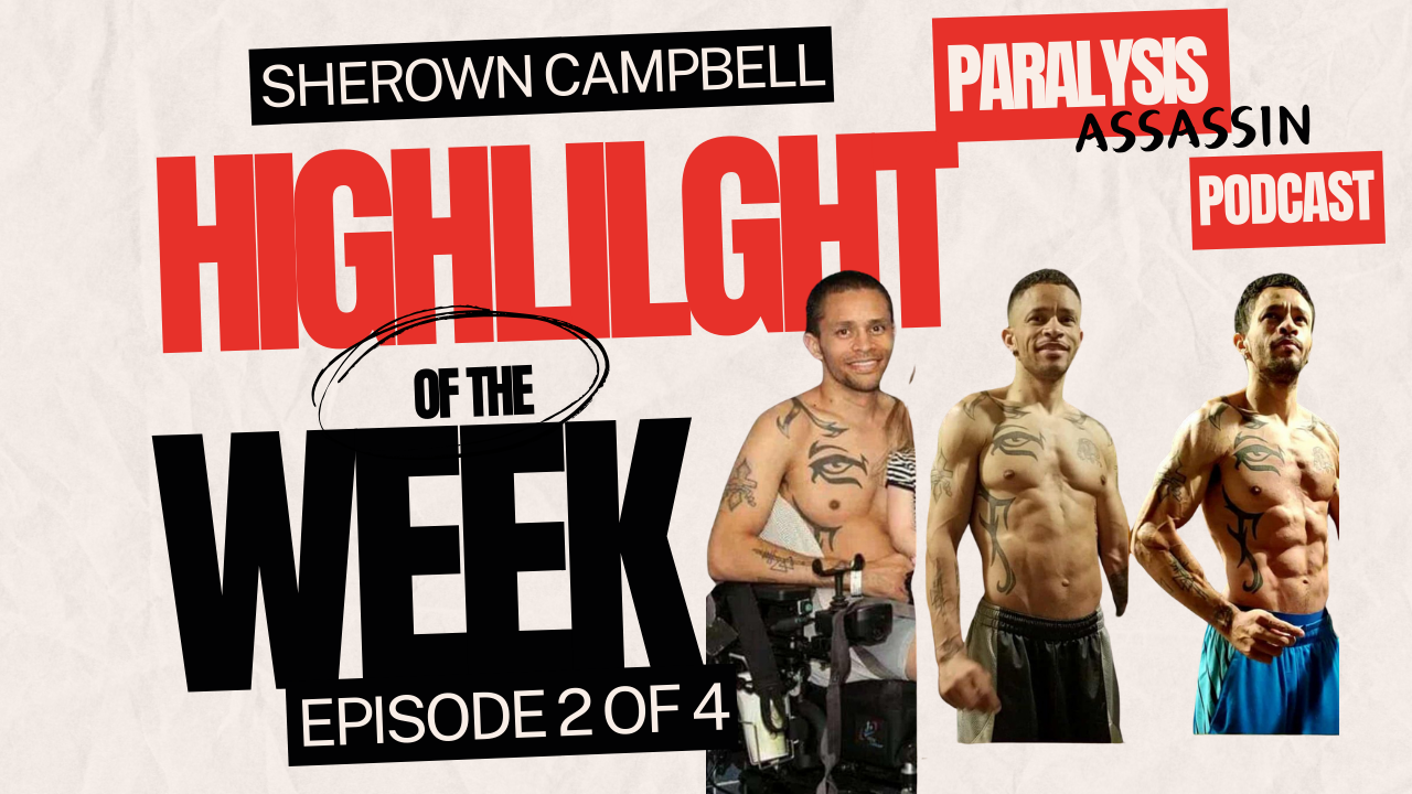Ep. 2 of 4 Sherown Campbell Life with a Spinal Cord Injury - Paralysis Assassin Podcast