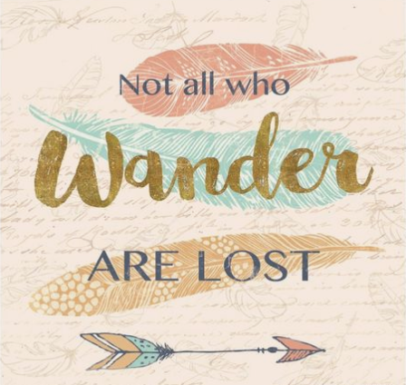 Not all who wander are lost